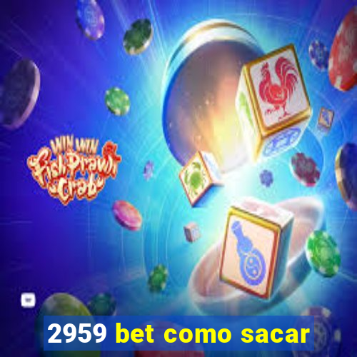 2959 bet como sacar